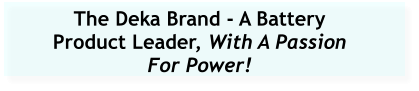 The Deka Brand - A Battery Product Leader, With A Passion For Power!