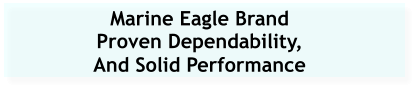 Marine Eagle Brand Proven Dependability,  And Solid Performance